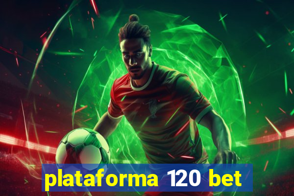 plataforma 120 bet